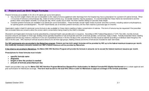 II.  Preterm and Low Birth Weight Formulas Preterm formulas are available in 20, 22 or 24 calorie per ounce formulations.  Very low birth weight infants who are not breastfed or who need a formula supplement after dis