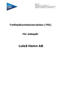 Utgåva: 9 Gällande: fr.o.mHandläggare: Stefan Åhman, Sweco Rail AB Utgivare: Lars Björkman, Luleå Hamn AB  Trafiksäkerhetsinstruktion (TRI)