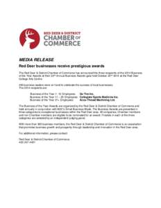 MEDIA RELEASE Red Deer businesses receive prestigious awards The Red Deer & District Chamber of Commerce has announced the three recipients of the 2014 Business of the Year Awards at their 33nd Annual Business Awards gal