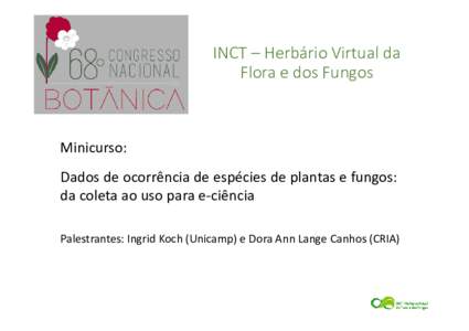 INCT – Herbário Virtual da Flora e dos Fungos Minicurso: Dados de ocorrência de espécies de plantas e fungos: da coleta ao uso para e-ciência