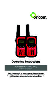 Operating Instructions PMR780 80 Channel UHF 2 Way Citizen Band Radio Keep this user guide for future reference. Always retain your proof of purchase in case of warranty service and register your product on line at: AUST