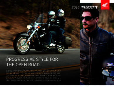 2015 INTERSTATE  PROGRESSIVE STYLE FOR THE OPEN ROAD. A cool, custom bike. The open road. And a week off. Does life get any better? Maybe—if that bike’s a Honda Interstate®. With the Interstate