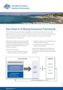Fact sheet 3: A Strong Assurance Framework The One-Stop Shop will reduce duplication of environmental assessment and approval processes between the Australian Government and states and territories. We can improve busines