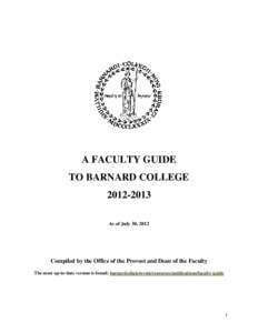 A FACULTY GUIDE TO BARNARD COLLEGE[removed]As of July 30, 2012  Compiled by the Office of the Provost and Dean of the Faculty