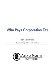 Who Pays Corporation Tax Ben Southwood Head of Policy, Adam Smith Institute Who Pays Corporation Tax?