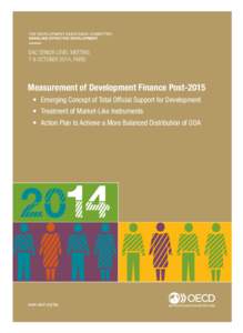DAC SENIOR LEVEL MEETING 7-8 OCTOBER 2014, PARIS Measurement of Development Finance Post-2015 •	 Emerging Concept of Total Official Support for Development •	 Treatment of Market-Like Instruments