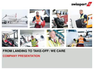 FROM LANDING TO TAKE-OFF: WE CARE COMPANY PRESENTATION AprilSwissport International Ltd.