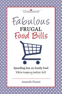 Fabulous Frugal Food Bills By Amanda Fazani www.glamumous.com  Published by Glamumous under the Creative Commons AttributionNoncommercial 2.0 UK: England & Wales License