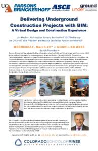 Jay Mezher, Architect for Parsons Brinckerhoff VDC/BIM Group Joe O’Carroll, Vice President and Practice Leader for Parsons Brinckerhoff WEDNESDAY, March 25 th at NOON in BB W280 - Lunch Provided – Parsons Brinckerhof
