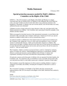 Media Statement 18 January 2010 Special protection measures needed for Haiti’s children Committee on the Rights of the Child GENEVA – The UN Committee on the Rights of the Child said Monday it is deeply concerned abo