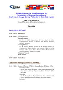 3rd Meeting of the Working Group for Preparation of Energy Outlooks and Analysis of Energy Saving Potential in East Asia region Date: [removed]March 2015 Venue: ERIA Annex Office, Jakarta, Indonesia