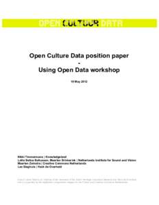 Open Culture Data position paper Using Open Data workshop 19 May 2012 Nikki Timmermans | Knowledgeland Lotte Belice Baltussen, Maarten Brinkerink | Netherlands Institute for Sound and Vision