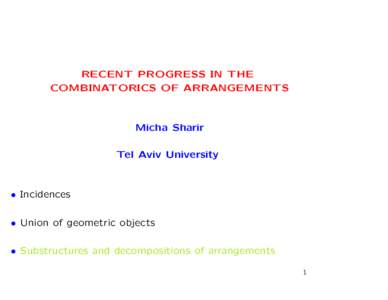 RECENT PROGRESS IN THE COMBINATORICS OF ARRANGEMENTS Micha Sharir Tel Aviv University