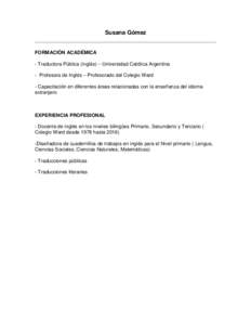 Susana Gómez  FORMACIÓN ACADÉMICA - Traductora Pública (inglés) – Universidad Católica Argentina - Profesora de Inglés – Profesorado del Colegio Ward - Capacitación en diferentes áreas relacionadas con la en