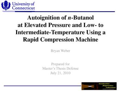 Autoignition of n-Butanol at Elevated Pressure and Low- to Intermediate-Temperature Using a Rapid Compression Machine Bryan Weber
