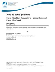 Avis de santé publique L’avis d’ébullition d’eau est levé – secteur Inuksugait Plaza, ville d’Iqaluit Le 28 avril 2015 Iqaluit (Nunavut) Le ministère de la Santé avise les résidents de la ville d’Iqalui