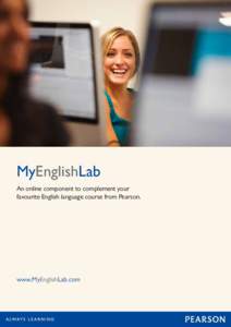 MyEnglishLab An online component to complement your favourite English language course from Pearson. www.MyEnglishLab.com