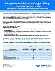 Teledyne Isco’s Total System Support Pledge The competitive advantage to increase the productivity, quality and sustainability of your investment. Teledyne Isco Service Contracts ensure you get the best return out of y