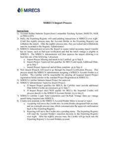 MIRECS Import Process Instructions 1) Account Holder Submits Export from Compatible Tracking System; M-RETS, NAR or PJM-GATS. 2) Daily, the Exporting Registry will send pending transactions to MIRECS over night. (Until t