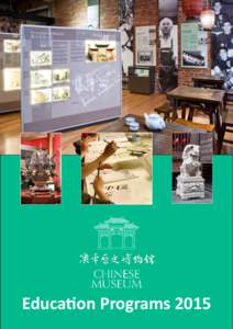 Education Programs 2015  Chinese Museum Education Programs 2015 Conveniently located within Melbourne’s Chinatown, we have over 20 years of experience in running successful