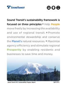 Sound Transit’s sustainability framework is focused on three principles n Help People move freely by increasing the availability and use of regional transit. n Promote environmental stewardship and conserve the