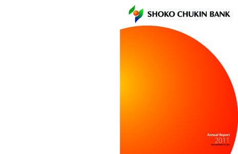 THE SHOKO CHUKIN BANK 2011 Annual Report 10-17, 2-Chome, Yaesu, Chuo-ku, Tokyo, Japan Tel: +Fax: +International Division) URL: http://www.shokochukin.co.jp/