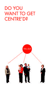 DO YOU WANT TO GET CENTRE’D? We did!