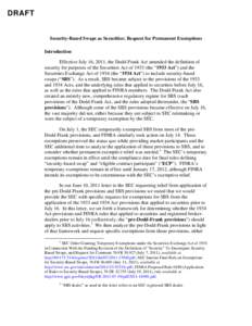 DRAFT  Security-Based Swaps as Securities: Request for Permanent Exemptions Introduction Effective July 16, 2011, the Dodd-Frank Act amended the definition of security for purposes of the Securities Act of[removed]the “1