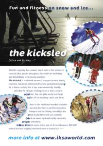 Fun and fitness on snow and ice...  the kicksled “Alive and kicking ...”  Whether enjoying the summer forest trails or the winter ice