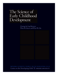 The Science of Early Childhood Development Closing the Gap Between What We Know and What We Do