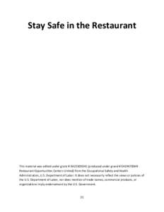 Stay Safe in the Restaurant  This material was edited under grant # SH22303SH1 (produced under grand # SH19478SH9 Restaurant Opportunities Centers United) from the Occupational Safety and Health Administration, U.S. Depa