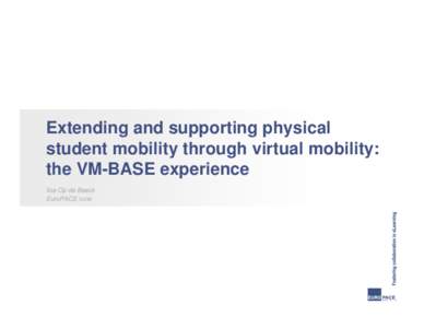 Extending and supporting physical student mobility through virtual mobility: the VM-BASE experience Ilse Op de Beeck EuroPACE ivzw