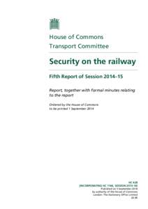 House of Commons Transport Committee Security on the railway Fifth Report of Session 2014–15 Report, together with formal minutes relating