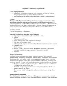 Paper Car Crash Design Requirements Crash Inquiry Questions Is it possible to build a car frame and body from paper and glue that is strong enough to protect a raw egg during a head-on collision? What engineering and des