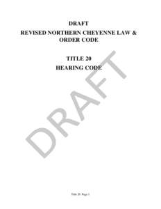 DRAFT REVISED NORTHERN CHEYENNE LAW & ORDER CODE TITLE 20 HEARING CODE