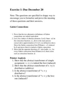 Exercise 1: Due December 20 Note: The questions are specified in sloppy way to encourage you to formalize and prove the meaning of these questions and their answers. Galois Connections 1. Prove that the two alternative d