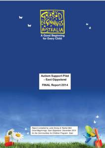 Autism Support Pilot – East Gippsland FINAL Report 2014 Report compiled by Julie Storey & Rachel Bell, Good Beginnings, East Gippsland- December 2014