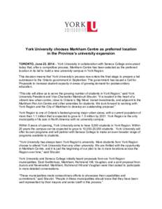 York University chooses Markham Centre as preferred location in the Province’s university expansion TORONTO, June 23, 2014 – York University in collaboration with Seneca College announced today that, after a competit