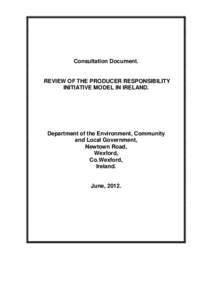 Consultation Document.  REVIEW OF THE PRODUCER RESPONSIBILITY INITIATIVE MODEL IN IRELAND.  Department of the Environment, Community