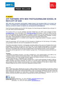 [removed]AFP PARTNERS WITH NEW PHOTOJOURNALISM SCHOOL IN RIO’S CITY OF GOD AFP, WHICH RAN A SUCCESSFUL PHOTOGRAPHY TRAINING PROJECT FOR CHILDREN IN RIO’S CITY OF GOD IN THE RUN-UP TO THE WORLD CUP, IS PARTNERING W
