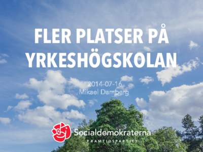 FLER PLATSER PÅ YRKESHÖGSKOLAN[removed]Mikael Damberg  SOCIALDEMOKRATERNAS STRATEGI FÖR JOBBEN