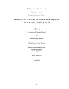 The Pennsylvania State University The Graduate School College of Agricultural Science THE EFFECTS OF LAND USE POLICY ON THE RATE OF OPEN SPACE LOSS IN THE CHESAPEAKE BAY REGION