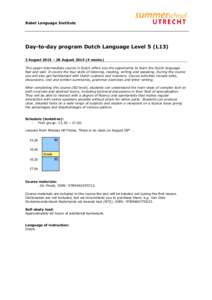 Babel Language Institute  Day-to-day program Dutch Language Level 5 (L13) 3 August 2015 – 28 Augustweeks) This upper-intermediate course in Dutch offers you the opportunity to learn the Dutch language fast and