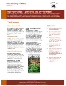 Glass Recycling Fact Sheet August 2009 Recycle Glass – preserve the environment Glass can be recycled forever. The same glass can be recycled a million times to produce bottles and jars of the same quality. However min