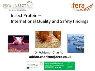 Insect Protein – International Quality and Safety findings Dr Adrian J. Charlton 