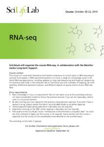 Course, October 20-22, 2015  RNA-seq SciLifeLab will organize the course RNA-seq, in collaboration with the Bioinformatics Long-term Support. Course content