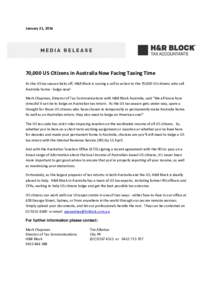 January 21, ,000 US Citizens in Australia Now Facing Taxing Time As the US tax season kicks off, H&R Block is issuing a call to action to the 70,000 US citizens who call Australia home - lodge now! Mark Chapman, 
