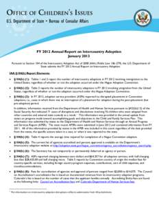 FY 2012 Annual Report on Intercountry Adoption January 2013 Pursuant to Section 104 of the Intercountry Adoption Act of[removed]IAA) (Public Law[removed]), the U.S. Department of State submits the FY 2012 Annual Report on I