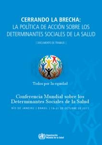 CERRANDO LA BRECHA: La PoLÍtIca De accIÓn Sobre LoS DetermInanteS SocIaLeS De La SaLuD