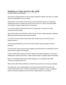 Saskatoon voters head to the polls BY DAVID HUTTON, THE STARPHOENIXOCTOBER 28, 2009 3:13 AM The outcome of 22 political jobs is on the line today as Saskatoon residents cast votes for municipal and school board leaders i